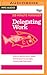 Delegating Work (HBR 20-Minute Manager Series)