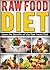 Diet: Raw Food: Benefits Of The Raw Food Diet (Plant Based Diet Vegan Weight Loss) (Vegetarian Diet Fat Loss)