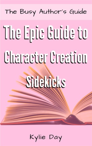 The Epic Guide to Character Creation: Sidekicks (The Busy Author’s Guide, #8)