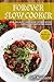 Forever Slow Cooker: Over 100 Must - Have Slow Cooker Recipes For Easy & Comforting Dinner (Good Food Series)