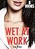 WET AT WORK - 8 STORIES OF EXACTLY WHAT IT SOUNDS LIKE…..