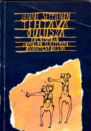 Tehtävä Oulussa: Tulkintoja Jumalan teatterin avantgardesta