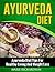 Ayurveda Diet: Ayurveda Diet Tips for Healthy Living and Weight Loss (Ayurveda, Diet, Ayurvedic, Health, Healing,)