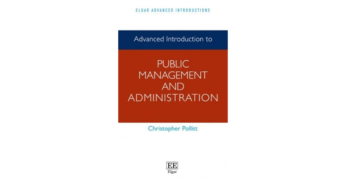 Advanced Introduction to Public Management and Administration by Christopher Pollitt Advanced Introduction to Public Management and Administration by Christopher Pollitt