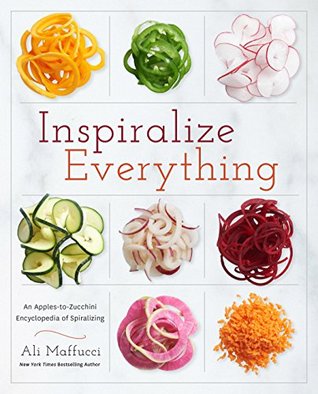 Inspiralize Everything: An Apples-to-Zucchini Encyclopedia of Spiralizing: A Cookbook (Kindle Edition)