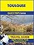 Toulouse Travel Guide (Quick Trips Series): Sights, Culture, Food, Shopping & Fun