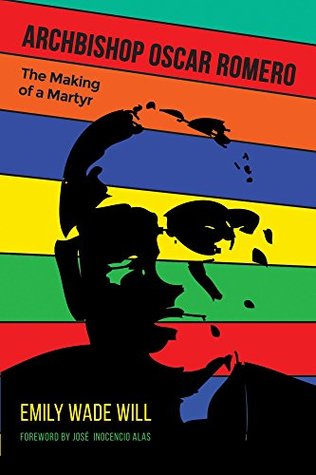 Archbishop Oscar Romero: The Making of a Martyr (Kindle Edition)