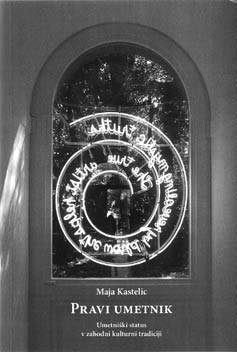 Pravi umetnik. Umetniški status v zahodni kulturni tradiciji