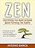 ZEN: Everything You Need to Know About Forming Zen Habits – A Practical Guide to Find Inner Peace, Practice Mindfulness & Learn Zen Meditation (Zen Buddhism, Zen Mastery, Zen for Beginners)