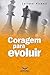 Coragem para evoluir (Portuguese Edition)