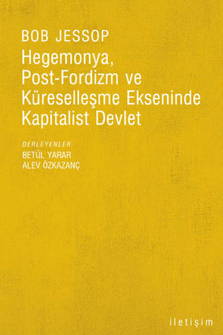 Hegemonya, Post-Fordizm ve Küreselleşme Ekseninde Kapitalist Devlet (Paperback)