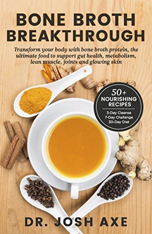 Bone Broth Breakthrough Recipe Book: Transform Your Body with Bone Broth Protein, the Ultimate Food to Support Gut Health, Metabolism, Lean Muscle, Joints and Glowing Skin (Kindle Edition)