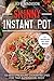 Skinny Instant Pot: 100 Best Pressure Cooker Recipes For That Supermodel Body (Good Food Series)
