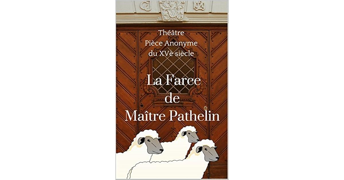 La Farce de Maître Pierre Pathelin: 2 versions by Anonyme Xvème siècle