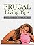 Frugal Living Tips: Spend Less and Enjoy Life More (Frugal Living, Frugal Living Tips, Money Spending Tips) (Minimalist Living, Simple Living, Save Money - Save Your Energy - Save Your Life)