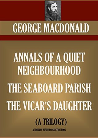 Annals of a Quiet Neighbourhood / The Seaboard Parish / The Vicar's Daughter
