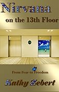 Nirvana on the 13th Floor: From Fear to Freedom