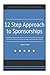 12 Step Approach to Sponsorships: The Step by Step Guide to Acquiring Sponsorships and Maintaining Relationships
