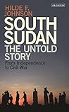 South Sudan: The Untold Story from Independence to the Civil War