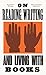 On Reading, Writing and Living with Books (The London Library Book 6)