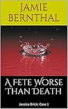 A Fete Worse Than Death (Jessica Brick Book 1)