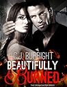 Beautifully Burned by C.J. Burright Beautifully Burned by C.J. Burright