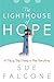 Lighthouse of Hope - A Day by Day Journey for Fear-Free Living by Sue Falcone