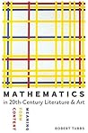 Mathematics in Twentieth-Century Literature & Art: Content, Form, Meaning Mathematics in Twentieth-Century Literature & Art: Content, Form, Meaning