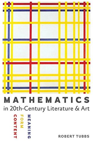 Mathematics in Twentieth-Century Literature & Art: Content, Form, Meaning (Kindle Edition)