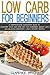 Low Carb: Low Carb Diet For Beginners with Over 300 Recipes: A Comprehensive Quickstart Guide to Kickstart Your Low Carb Diet For Permanent Weight Loss ... Low Carb Cookbook, Eat Fat, Ketogenic Diet)