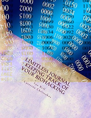 Biohackers Journal - Keeping Track of Your Biohacking Stack (Limitless Journals - Biohacking Book 1)