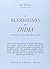 Il buddhismo dell'India: un'introduzione completa alla tradizione indiana