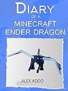 Minecraft:Diary of a Minecraft Ender Dragon:Seven Days In The Overworld: An Unofficial Minecraft Book(Minecraft Diary Books and Wimpy Zombie Tales For Kids Book 1) (Minecraft Diaries)