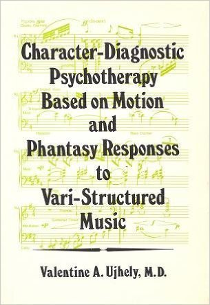 Character-Diagnostic Psychotherapy Based on Motion and Phantasy Responses to Vari-Structured Music (Hardcover)