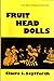 Fruit Head Dolls: A New Met...
