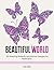 Beautiful World: 80 Amazing Butterfly and Animal Designs for Relaxation (animal patterns, butterflies, zendoodle patterns)
