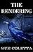 The Rendering: Collection of Dark Flash Fiction & Short Stories