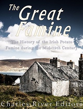 The Great Famine: The History of the Irish Potato Famine during the Mid-19th Century (Kindle Edition)