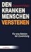 Den kranken Menschen verstehen: Für eine Medizin der Zuwendung (German Edition)