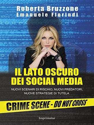 Il lato oscuro dei social media: Nuovi scenari di rischio, nuovi predatori, nuove strategie di tutela (Kindle Edition)