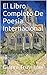 El Libro Completo De Poesía Internacional: Una Colección De Poemas En Siete Diferentes Idiomas (Inglés, Catalán, Gallego, Español, Francés, Italiano y Portugués) (Spanish Edition)
