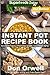 Instant Pot Recipe Book: 90+ One Pot Instant Pot Recipe Book, Dump Dinners Recipes, Quick & Easy Cooking Recipes, Antioxidants & Phytochemicals: Soups ... recipes-One Pot Budget Cookbook Book 13)
