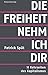 Die Freiheit nehm ich dir by Patrick Spät