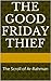 The Good Friday Thief: The Scroll of Ar-Rahman the Compassionate One