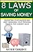 Saving Money: 8 Laws of Saving Money: Budgeting Your Savings and Debt, Managing Your Personal Finance That Doesn't Suck (8 Laws of Self Improvement Book 2)