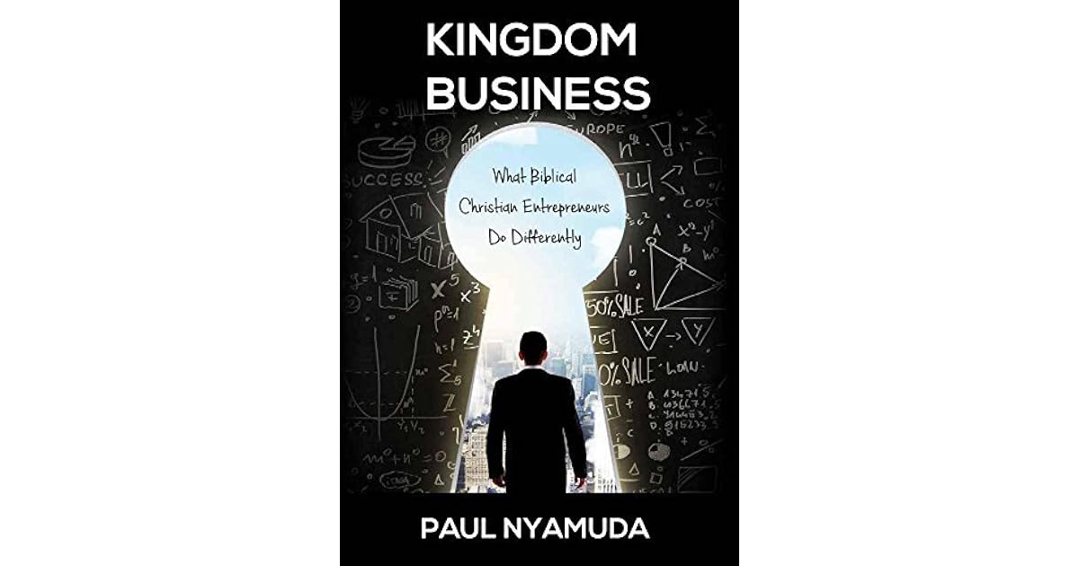 Kingdom Business What Biblical Christian Entrepreneurs Do Differently