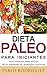 Dieta Paleolítica - Dieta Paleo para iniciantes Inclui Programa de Transição e Receitas para perder peso: Saiba os benefícios da dieta paleolítica para a saúde e como perder peso (Portuguese Edition)