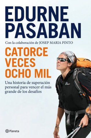 Catorce veces ocho mil: Una historia de superación personal para vencer el más grande de los desafíos (Paperback)