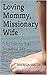 Loving Mommy, Missionary Wi...