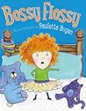 Bossy Flossy by Paulette Bogan